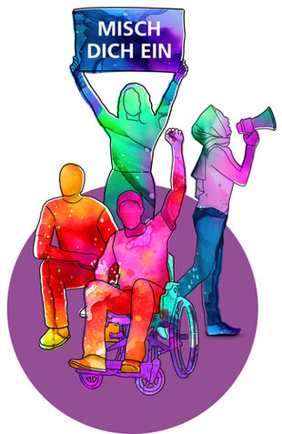 Diverse Menschen in bunter Farbe (eine mit Megafon, einer im Rollstuhl, ein Kniefall, eine Frau hält das Schuld "Misch dich ein" hoch)